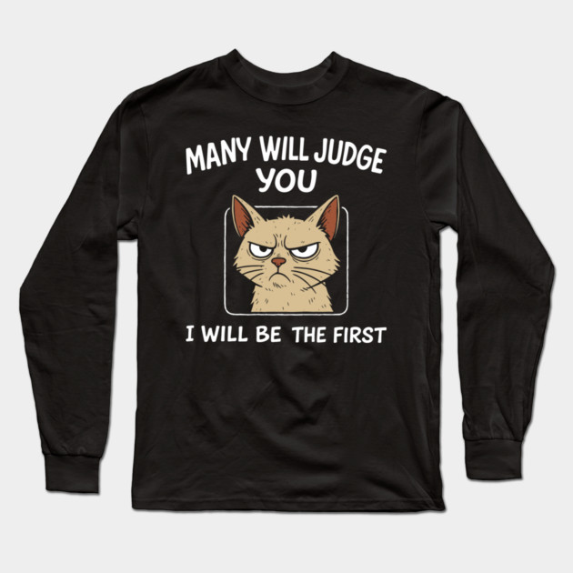Many Will Judge You I Will Be The First Grumpy Mood Long Sleeve T-Shirt by Anticorporati