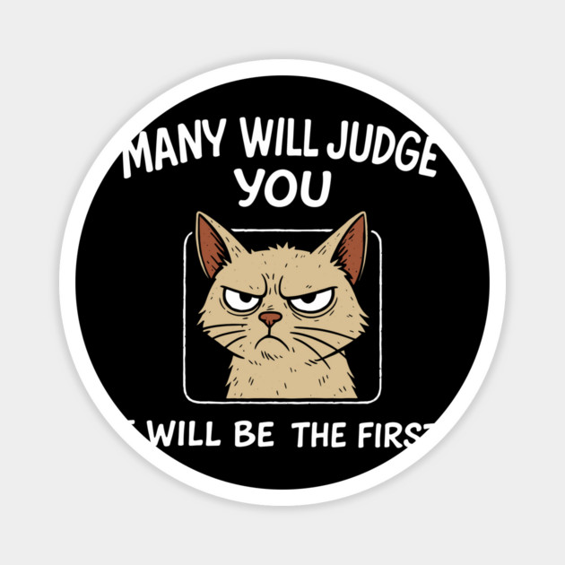 Many Will Judge You I Will Be The First Grumpy Mood Magnet by Anticorporati