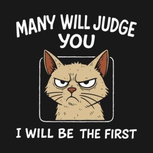 Many Will Judge You I Will Be The First Grumpy Mood T-Shirt