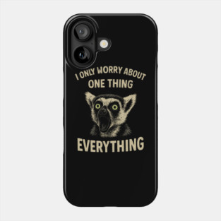 I Only Worry About One Thing Existential Dread Phone Case