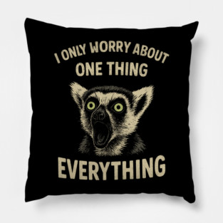 I Only Worry About One Thing Existential Dread Pillow