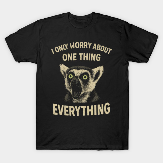 I Only Worry About One Thing Existential Dread T-Shirt by Anticorporati