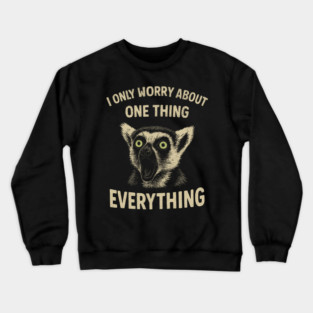 I Only Worry About One Thing Existential Dread Crewneck Sweatshirt