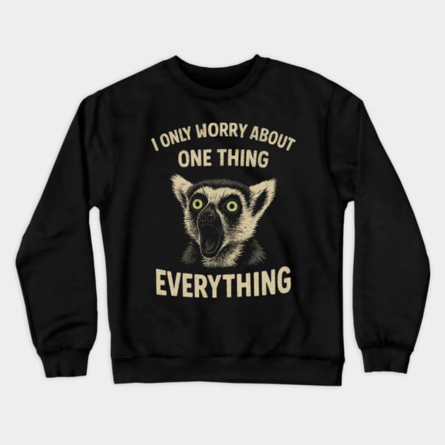 I Only Worry About One Thing Existential Dread Crewneck Sweatshirt by Anticorporati