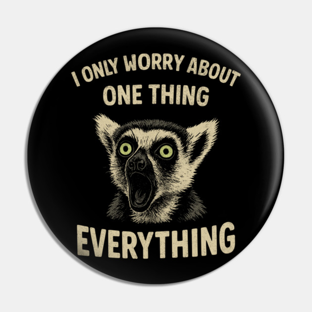 I Only Worry About One Thing Existential Dread Pin by Anticorporati
