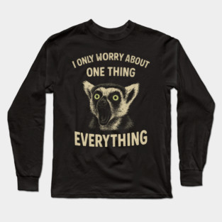 I Only Worry About One Thing Existential Dread Long Sleeve T-Shirt
