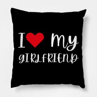 I Love My Girlfriend Pillow