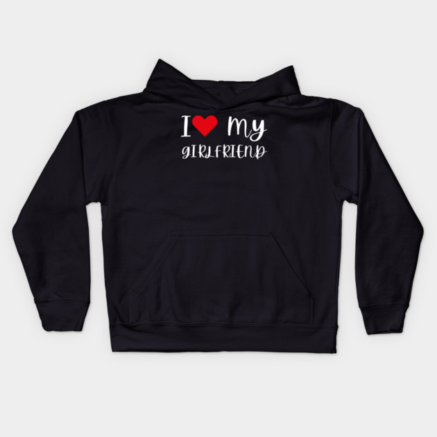 I Love My Girlfriend Kids Hoodie by Creatifly Graphic Tees