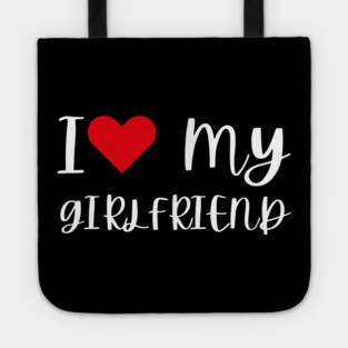 I Love My Girlfriend Tote