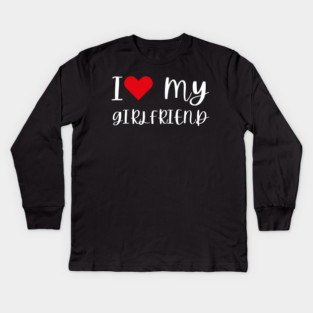 I Love My Girlfriend Kids Long Sleeve T-Shirt
