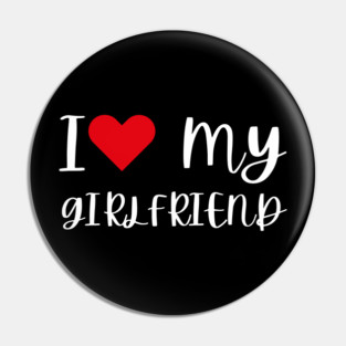 I Love My Girlfriend Pin