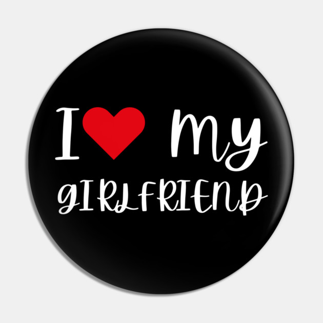 I Love My Girlfriend Pin by Creatifly Graphic Tees