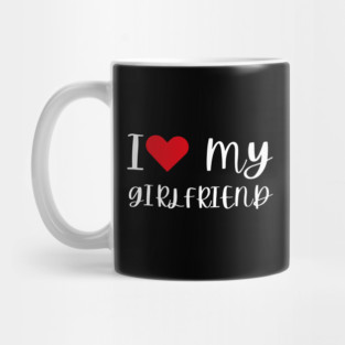 I Love My Girlfriend Mug