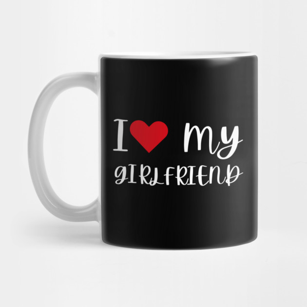 I Love My Girlfriend by Creatifly Graphic Tees