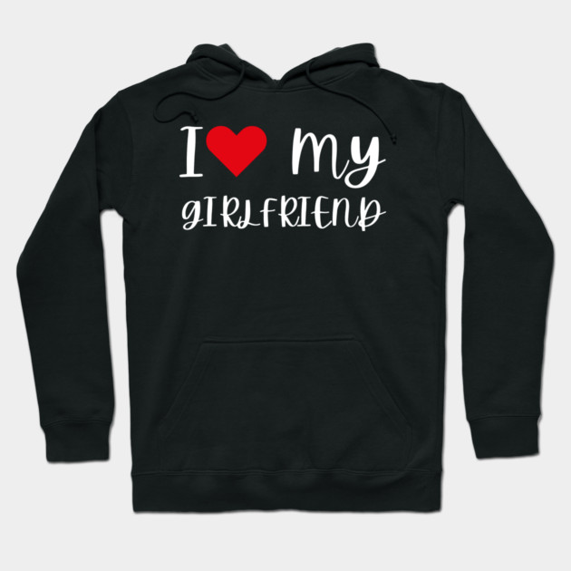 I Love My Girlfriend Hoodie by Creatifly Graphic Tees