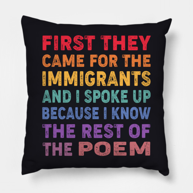 First They Came For The Immigrants And I Spoke Up Because I Know The Rest Of The Poem Pillow by Charles's Store 8