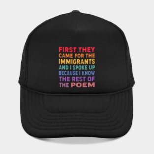 First They Came For The Immigrants And I Spoke Up Because I Know The Rest Of The Poem Hat