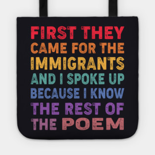 First They Came For The Immigrants And I Spoke Up Because I Know The Rest Of The Poem Tote