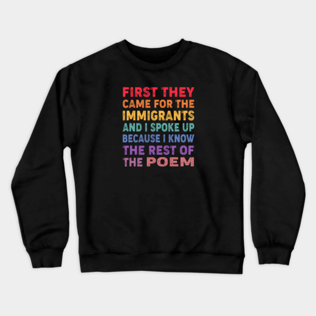 First They Came For The Immigrants And I Spoke Up Because I Know The Rest Of The Poem Crewneck Sweatshirt by Charles's Store 8