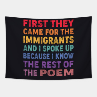 First They Came For The Immigrants And I Spoke Up Because I Know The Rest Of The Poem Tapestry