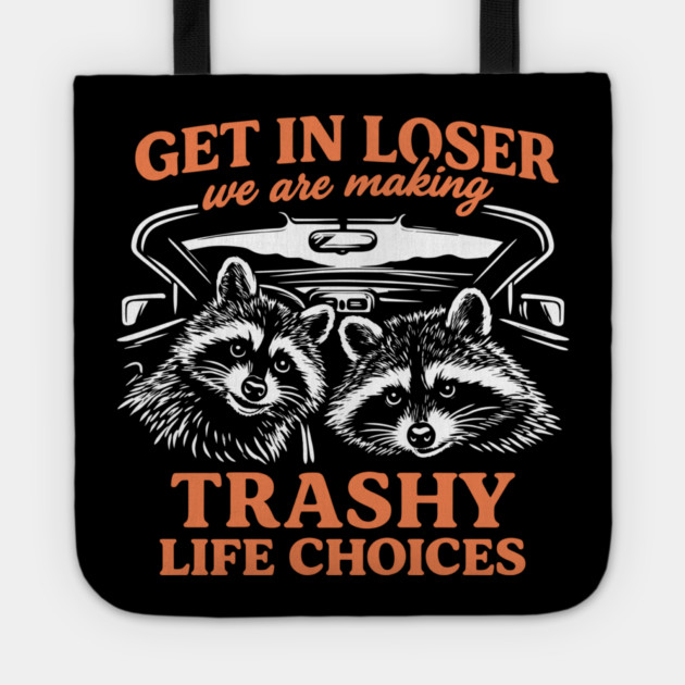 Get In Loser Trashy Life Choices Party Vibes Tote by Anticorporati