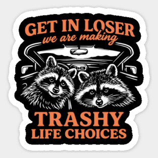 Get In Loser Trashy Life Choices Party Vibes Magnet
