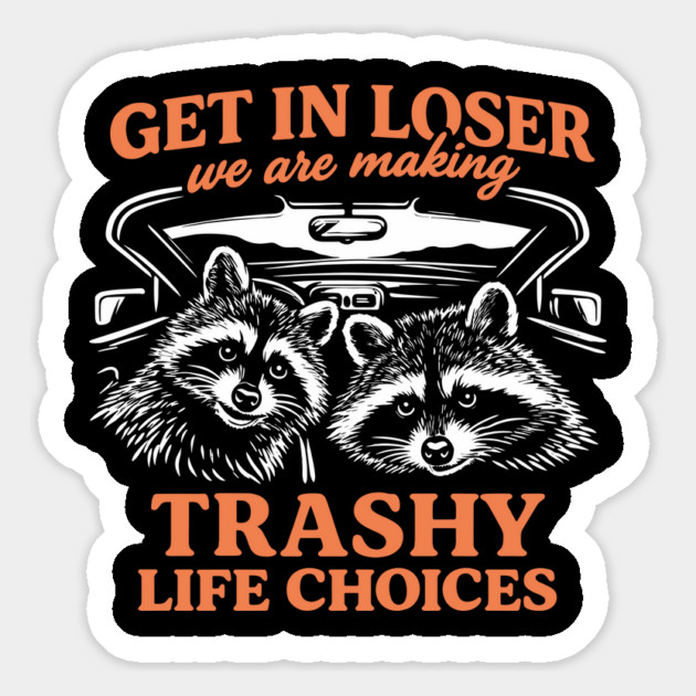 Get In Loser Trashy Life Choices Party Vibes Magnet by Anticorporati