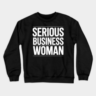 Serious Business Woman Crewneck Sweatshirt