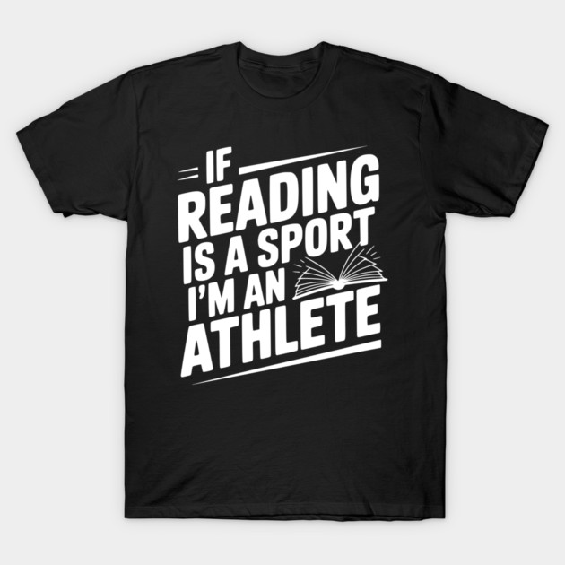 If Reading is a Sport I'm an Athlete T-Shirt by Frank Ring