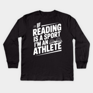 If Reading is a Sport I'm an Athlete Kids Long Sleeve T-Shirt
