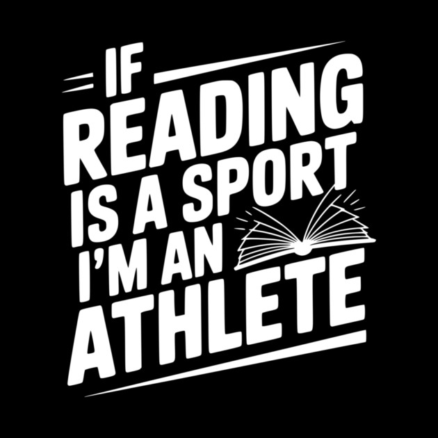 If Reading is a Sport I'm an Athlete by Frank Ring