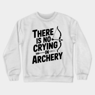 There is No Crying in Archery Crewneck Sweatshirt