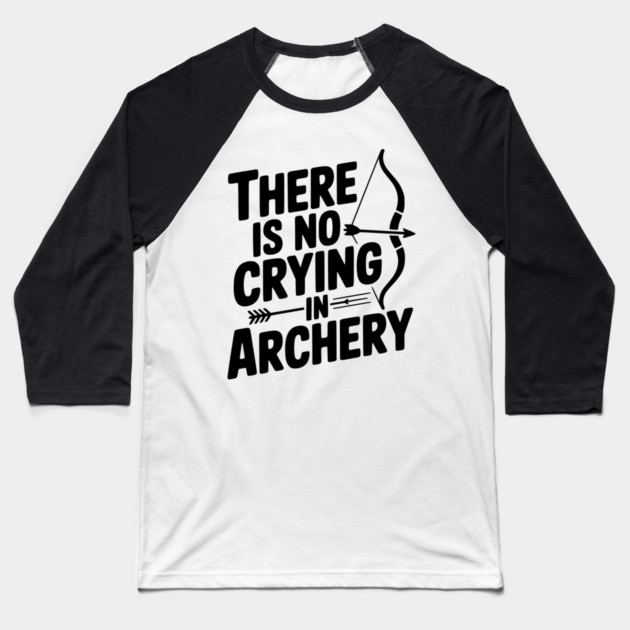 There is No Crying in Archery Baseball T-Shirt by Frank Ring