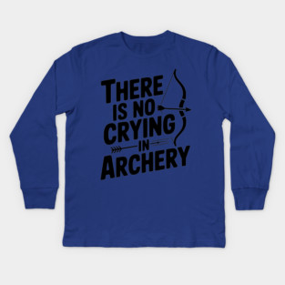 There is No Crying in Archery Kids Long Sleeve T-Shirt