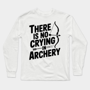 There is No Crying in Archery Long Sleeve T-Shirt