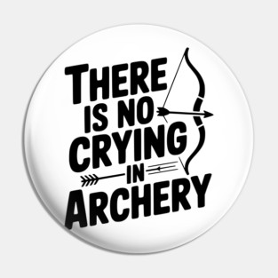 There is No Crying in Archery Pin