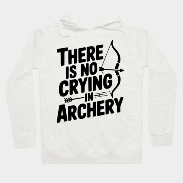 There is No Crying in Archery Hoodie by Frank Ring