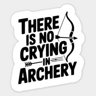 There is No Crying in Archery Sticker