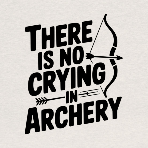 There is No Crying in Archery by Frank Ring