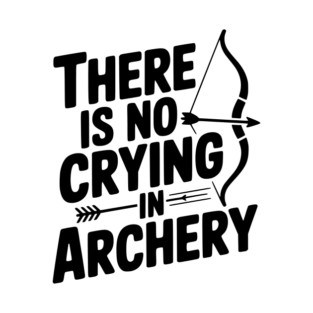 There is No Crying in Archery T-Shirt