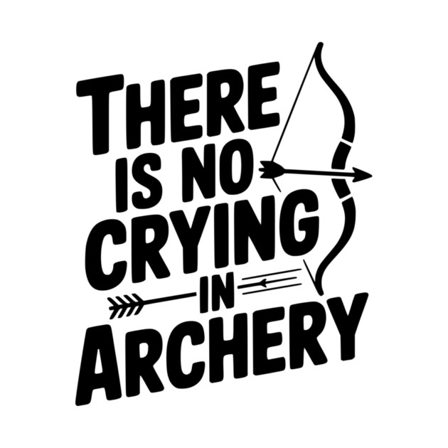 There is No Crying in Archery by Frank Ring