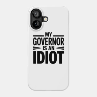 My Governor is an Idiot Phone Case