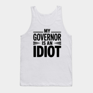 My Governor is an Idiot Tank Top