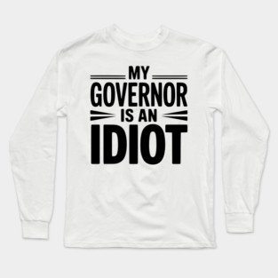 My Governor is an Idiot Long Sleeve T-Shirt