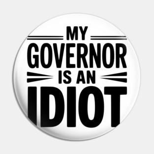 My Governor is an Idiot Pin