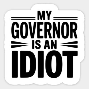 My Governor is an Idiot Magnet