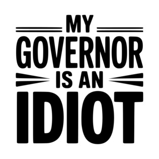 My Governor is an Idiot T-Shirt