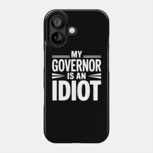 My Governor is an Idiot Phone Case
