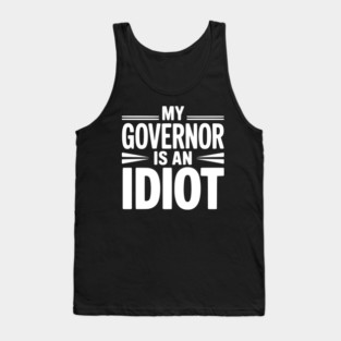 My Governor is an Idiot Tank Top