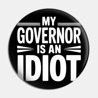 My Governor is an Idiot Pin